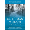 On Human Wisdom: Living, Dying and Loving - Paperback