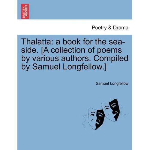 Thalatta: A Book for the Sea-Side. [A Collection of Poems by Various Authors. Compiled by Samuel Longfellow.] - Paperback