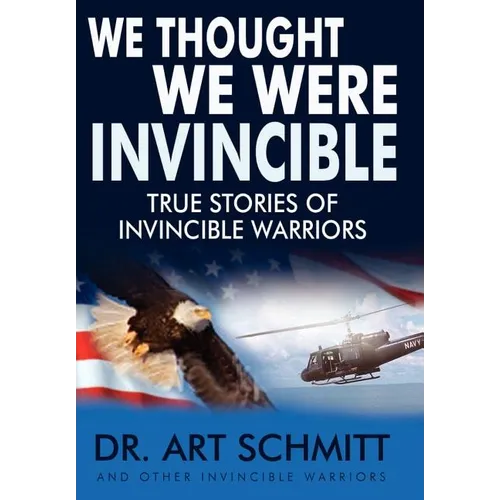 We Thought We Were Invincible: The True Story of Invincible Warriors - Hardcover