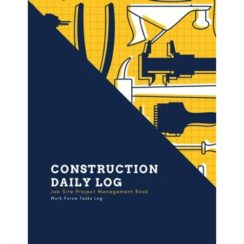 Construction Daily Log: Maintenance Site, Management Record Contractor Book, Project Report, Home Or Office Building, Jobsite Equipment Logbook, Work - Paperback