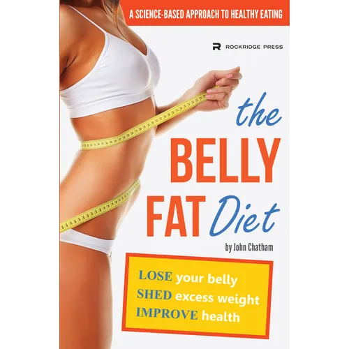 The Belly Fat Diet: Lose Your Belly, Shed Excess Weight, Improve Health - Paperback