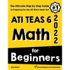ATI TEAS 6 Math for Beginners: The Ultimate Step by Step Guide to Preparing for the ATI TEAS 6 Math Test - Paperback