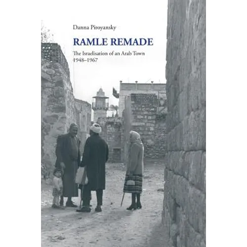 Ramle Remade: The Israelisation of an Arab Town, 1948-1967 - Paperback