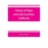 History of Napa and Lake Counties, California: comprising their geography, geology, topography, climatography, springs and timber, Also, Extended Sket - Paperback