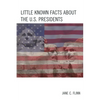 Little Known Facts about the U. S. Presidents - Paperback