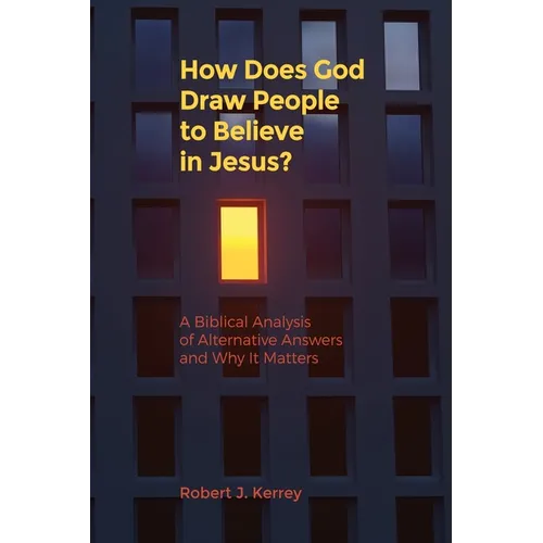 How Does God Draw People To Believe In Jesus?: A Biblical Analysis of Alternative Answers and Why It Matters - Paperback