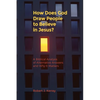 How Does God Draw People To Believe In Jesus?: A Biblical Analysis of Alternative Answers and Why It Matters - Paperback