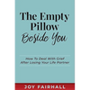 The Empty Pillow Beside You: How To Deal With Grief After Losing Your Life Partner - Paperback