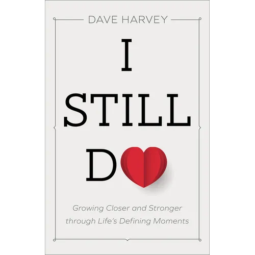 I Still Do: Growing Closer and Stronger Through Life's Defining Moments - Paperback