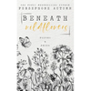 Beneath Wildflowers: A Collection of Poetry and Prose - Paperback