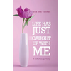 Life Has Just Caught Up with Me: A Collection of Poetry - Paperback