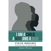 I Am A Child, A Boy, And A Man: Stolen Innocence (A Search For Hope, The Need For Faith) - Paperback