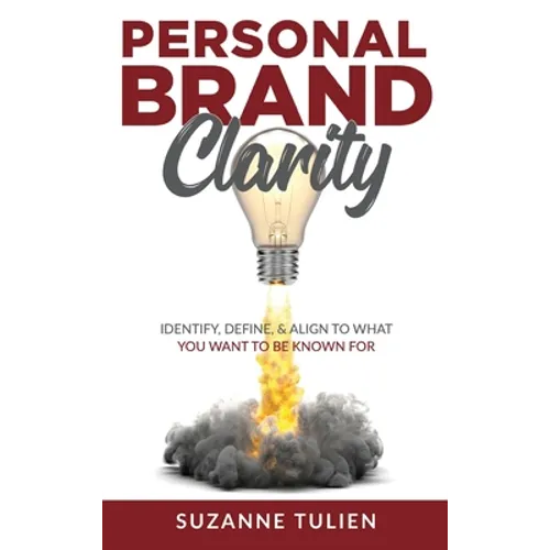 Personal Brand Clarity: Identify, Define, & Align to What You Want to be Known For - Hardcover