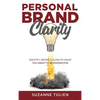 Personal Brand Clarity: Identify, Define, & Align to What You Want to be Known For - Hardcover
