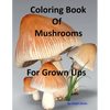 Coloring Book Of Mushrooms: Pictures Of Mushrooms For Grown UPs - Paperback