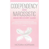 Codependency and Narcissistic Abuse Recovery Guide: Cure Your Codependent & Narcissist Personality Disorder and Relationships! Follow The Ultimate Use - Hardcover