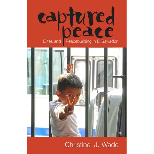 Captured Peace: Elites and Peacebuilding in El Salvador - Paperback