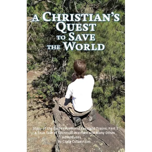 A Christian's Quest to Save the World: Story of the Easter Weekend Freight Trains - Paperback