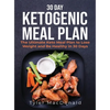 30-Day Ketogenic Meal Plan: The Ultimate Keto Meal Plan to Lose Weight and Be Healthy in 30 Days - Hardcover