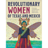 Revolutionary Women of Texas and Mexico: Portraits of Soldaderas, Saints, and Subversives - Paperback