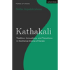 Kathakali: Tradition, Innovations and Transitions in the Dance Drama of Kerala - Hardcover