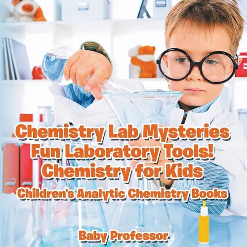Chemistry Lab Mysteries, Fun Laboratory Tools! Chemistry for Kids - Children's Analytic Chemistry Books - Paperback
