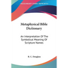 Metaphysical Bible Dictionary: An Interpretation Of The Symbolical Meaning Of Scripture Names - Paperback