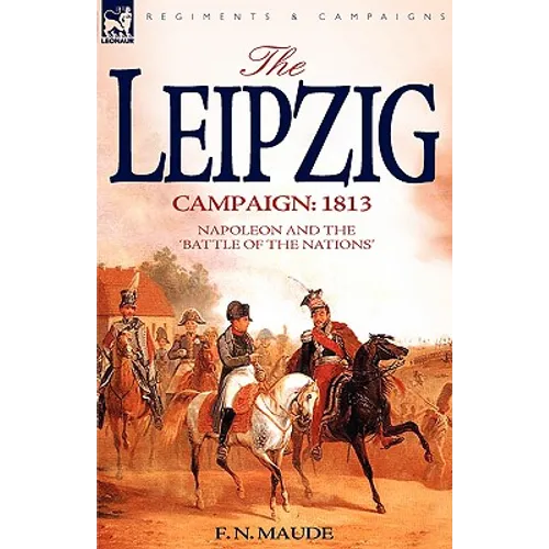 The Leipzig Campaign: 1813-Napoleon and the "Battle of the Nations" - Hardcover