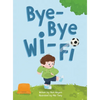 Bye-Bye Wi-Fi: An interactive children's picture book about controlling screen time and choosing creative, educational, and fun home and outdoor activ - Hardcover