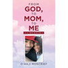 From God, to Mom, to Me: A Memoir - Paperback