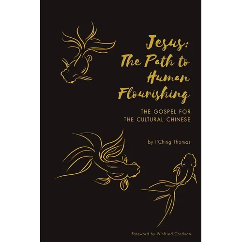 Jesus: The Path to Human Flourishing: The Gospel for the Cultural Chinese - Paperback