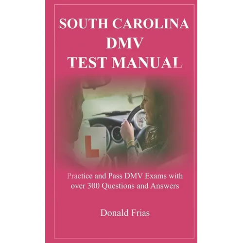 South Carolina DMV Test Manual: Practice and Pass DMV Exams with over 300 Questions and Answers - Paperback