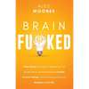 Brain Fu*ked: 7-Step System to Stopping a Negative Self-Talk Mindset That Is Hurting Your Mind and Guiding Positive Thinking, Positive Emotions, and P - Paperback