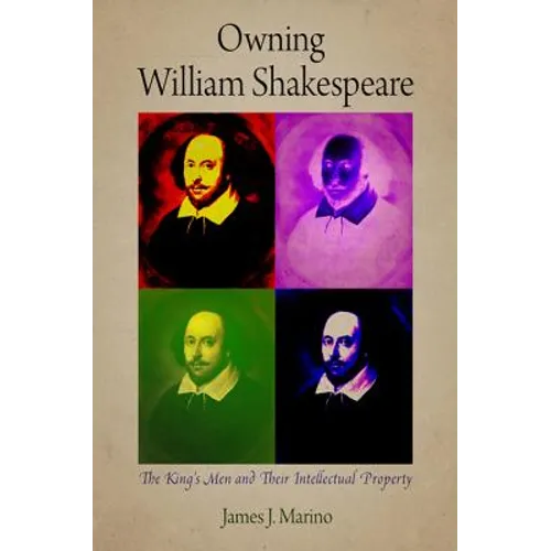Owning William Shakespeare: The King's Men and Their Intellectual Property - Paperback