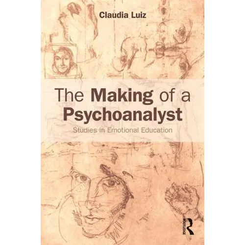 The Making of a Psychoanalyst: Studies in Emotional Education - Paperback