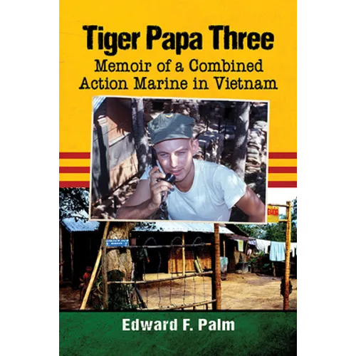Tiger Papa Three: Memoir of a Combined Action Marine in Vietnam - Paperback