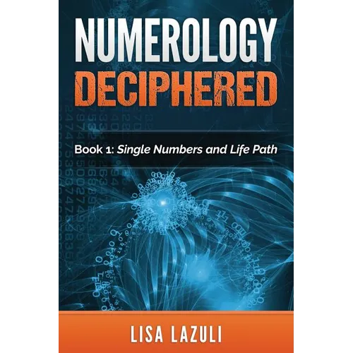 Numerology Deciphered: Book One: The Single Numbers and Life Path - Paperback