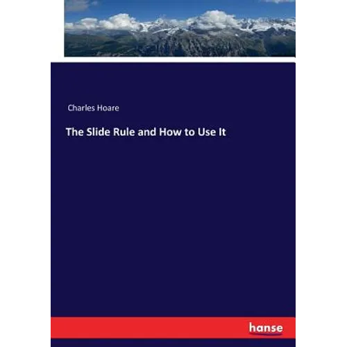 The Slide Rule and How to Use It - Paperback