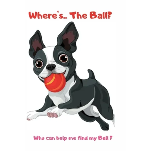 Where's ... The Ball? Who wan help me find the ball ?: book for baby 2 YEARS OLD Children's Dog Books - Paperback