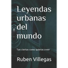 Leyendas urbanas del mundo: Tan ciertas como quieras creer - Paperback