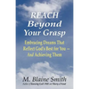 Reach Beyond Your Grasp: Embracing Dreams That Reflect God's Best for You -- And Achieving Them - Paperback