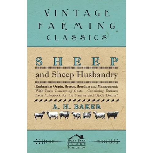 Sheep and Sheep Husbandry - Embracing Origin, Breeds, Breeding and Management; With Facts Concerning Goats - Containing Extracts from Livestock for th - Paperback