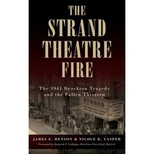 The Strand Theatre Fire: The 1941 Brockton Tragedy and the Fallen Thirteen - Hardcover