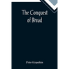 The Conquest of Bread - Paperback