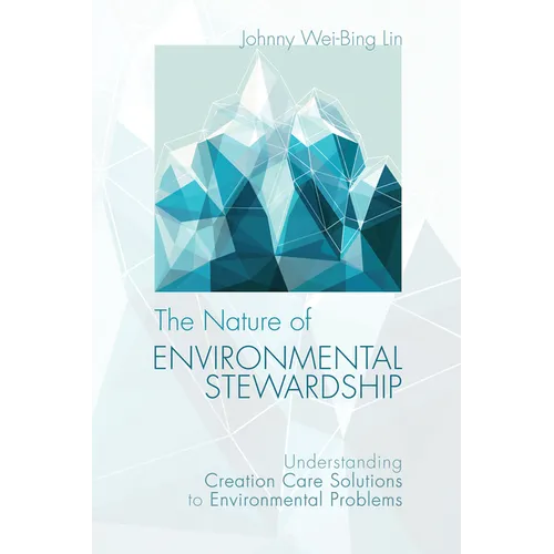 The Nature of Environmental Stewardship: Understanding Creation Care Solutions to Environmental Problems - Paperback