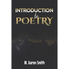Introduction To Poetry: Poetry Appreciation, Forms, Epic, Medieval, Metaphysical, Romantic Romanticism, Modernist Modern and Visual Poetry Boo - Paperback