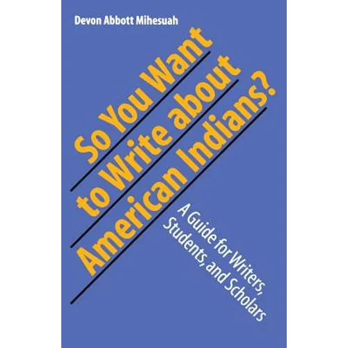 So You Want to Write about American Indians?: A Guide for Writers, Students, and Scholars - Paperback