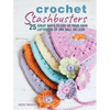 Crochet Stashbusters: 25 Great Ways to Use Up Your Yarn Leftovers of One Ball or Less - Paperback