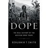 The Dope: The Real History of the Mexican Drug Trade - Hardcover