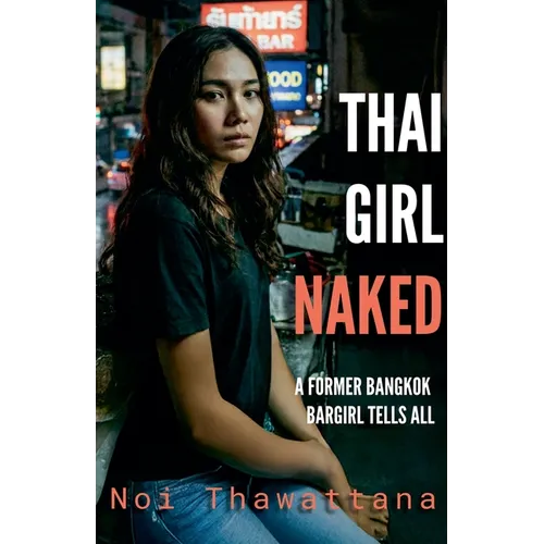 Thai Girl Naked: A Former Bangkok Bargirl Tells All - Paperback
